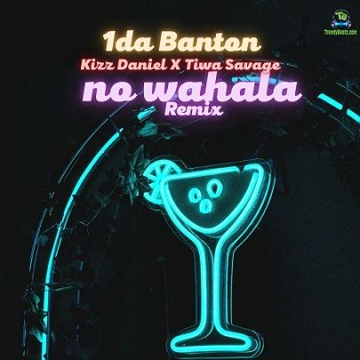 1da Banton - No Wahala (Remix) ft Kizz Daniel, Tiwa Savage