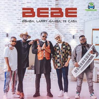 2Baba - Bebe ft Mi Casa, Larry Gaaga