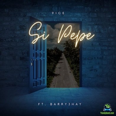 9ice - Si Pepe ft Barry Jhay