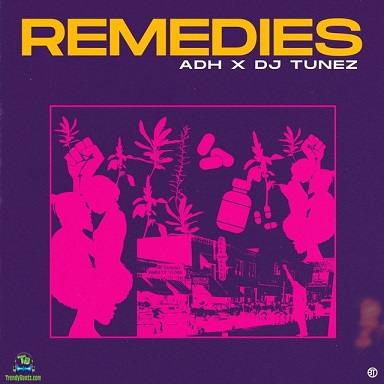 ADH - Remedies ft DJ Tunez