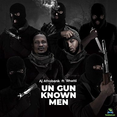 Aj Afrobank - Un Gun Known Men ft Rhatti