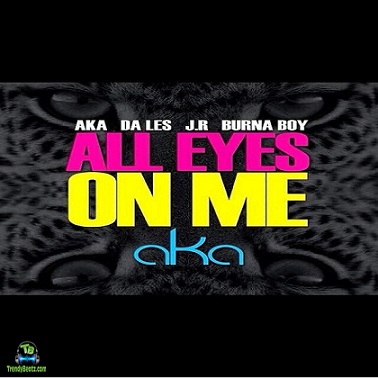 AKA - All Eyes On Me ft Burna Boy, Da L.E.S, Jr