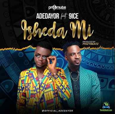 Adedayor - Isheda Mi ft 9ice
