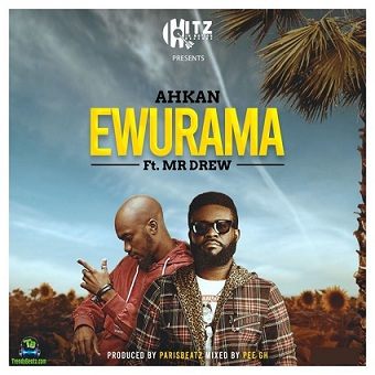 Ahkan - Ewurama ft Mr Drew