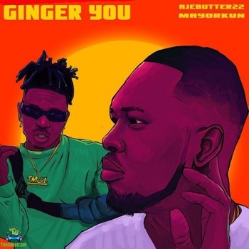Ajebutter22 - Ginger You ft Mayorkun