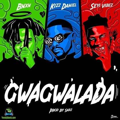 Buju BNXN - Gwagwalada ft Kizz Daniel, Seyi Vibez
