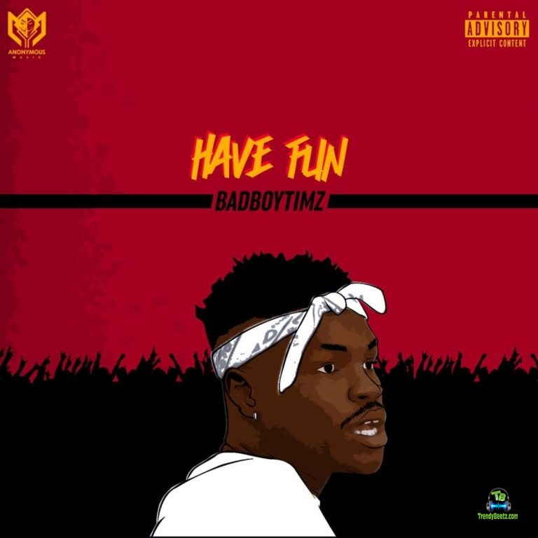 Bad Boy Timz - Have Fun