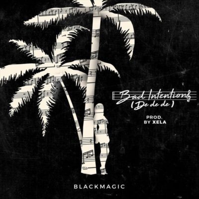 BlackMagic - Bad Intentions (De De De)
