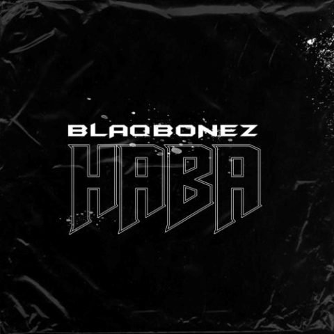Blaqbonez - Haba