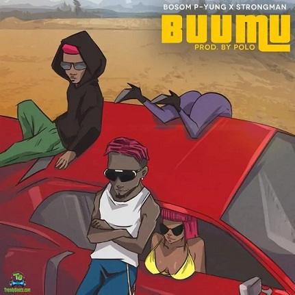 Bosom P Yung - Buu Mu ft Strongman