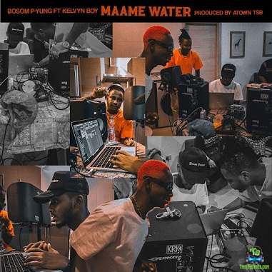 Bosom P Yung - Maame Water ft Kelvyn Boy