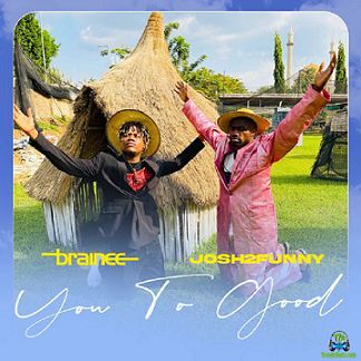 Brainee - You Too Good ft Josh2funny