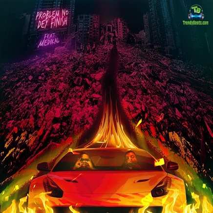 Bryan The Mensah - Problem No Dey Finish (Remix) ft Medikal