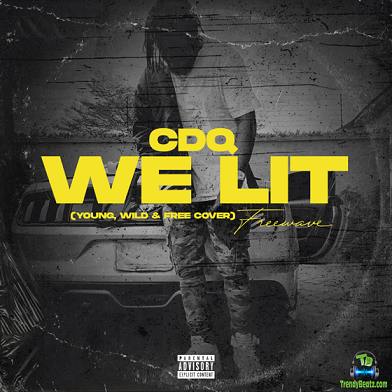 CDQ - We Lit (Young, Wild And Free Cover)