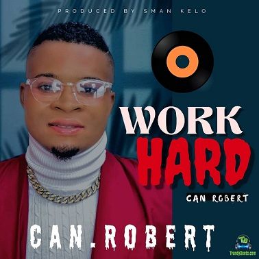 Can Roberts - Work Hard