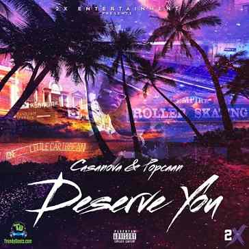 Casanova - Deserve You ft Popcaan