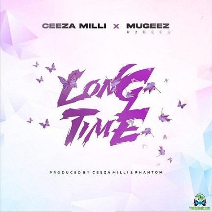 Ceeza Milli - Long Time ft Mugeez
