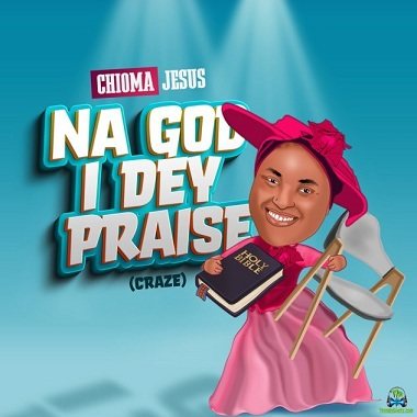 Chioma Jesus - Jesus Na God I Dey Praise (Craze)