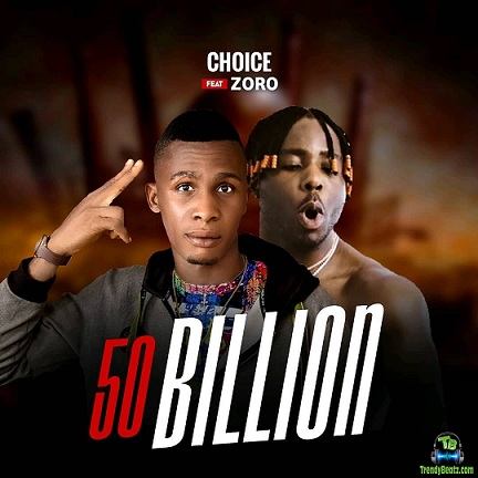 Choice Ce - 50 Billion ft Zoro