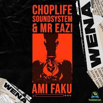 ChopLife SoundSystem - Wena ft Mr Eazi, Ami Faku