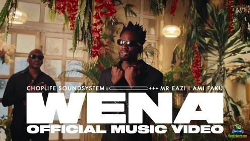ChopLife SoundSystem - Wena (Video) ft Mr Eazi, Ami Faku