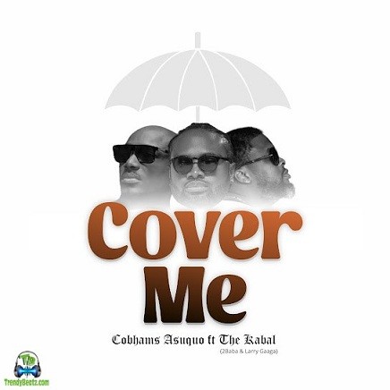Cobhams Asuquo - Cover Me ft The Kabal, 2Baba, Larry Gaaga