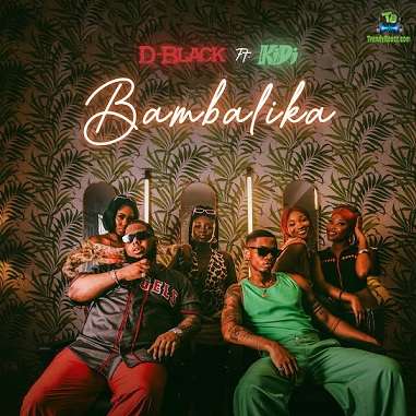 D Black - Bambalika ft KiDi
