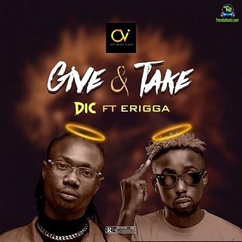 DIC - Give And Take ft Erigga