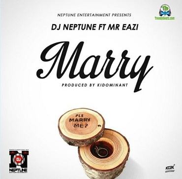 Dj Neptune - Marry ft Mr Eazi