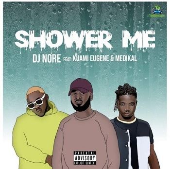 DJ Nore - Shower Me ft Kuami Eugene, Medikal
