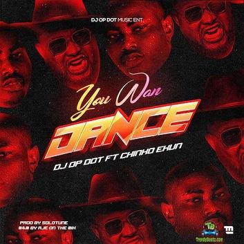 DJ OP Dot - You Wan Dance ft Chinko Ekun