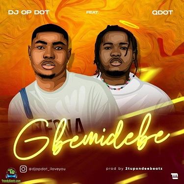 DJ OP Dot - Gbemidebe ft Qdot