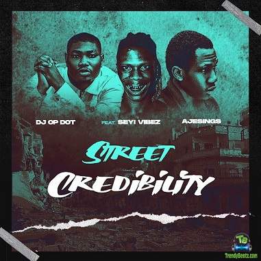 DJ OP Dot - Street Credibility ft Seyi Vibez, Ajesings
