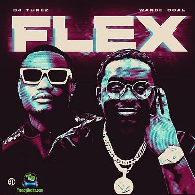 DJ Tunez - Flex ft Wande Coal