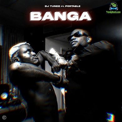 DJ Tunez - Banga ft Portable