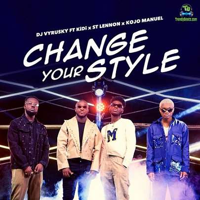 DJ Vyrusky - Change Your Style ft KiDi, Kojo Manuel, St Lennon