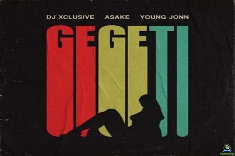 DJ Xclusive - Gegeti ft Young Jonn, Asake