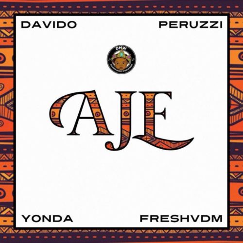 DMW - Aje ft Davido, Peruzzi, Yonda , FreshVDM