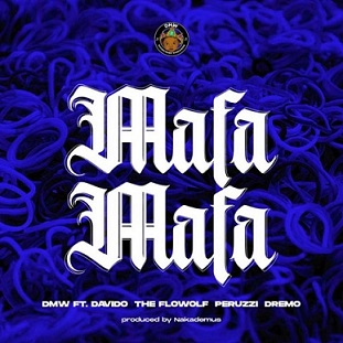 DMW - Mafa Mafa ft Davido , Peruzzi , Dremo , The Flowolf
