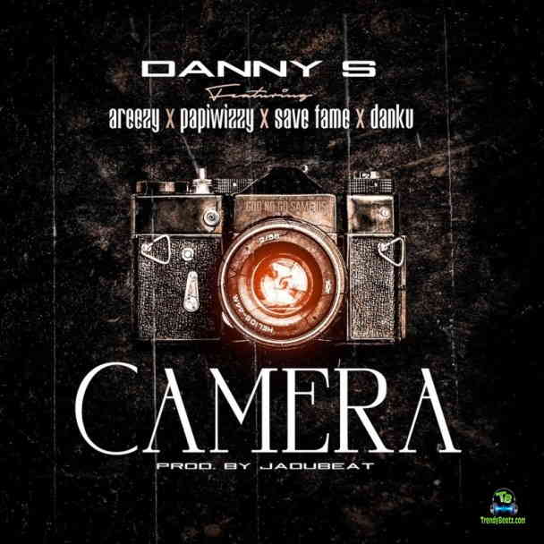 Danny S - Camera ft Areezy, Papiwizzy, Savefame, Danku