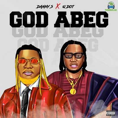 Danny S - God Abeg (Remix) ft Qdot