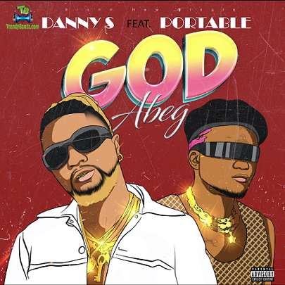 Danny S - God Abeg ft Portable