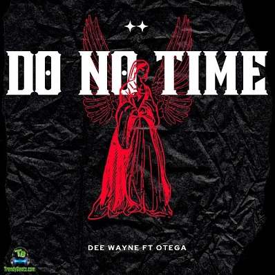 Dee Wayne - Do No Time (Remix) ft Otega