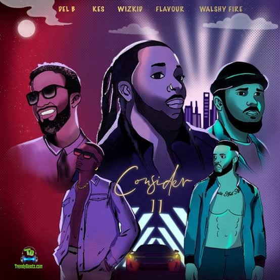 Del B - Consider (Remix) ft Wizkid, Flavour, Kes & Walshy Fire