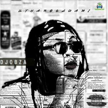 DJ Obza - Uthando Lwami ft Mdudu Ncube, Mvzzle