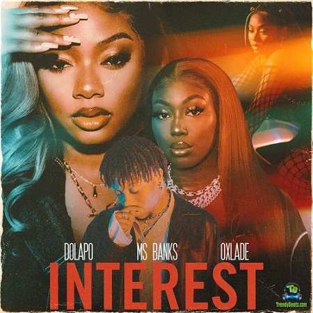 Dolapo - Interest ft Ms Banks, Oxlade