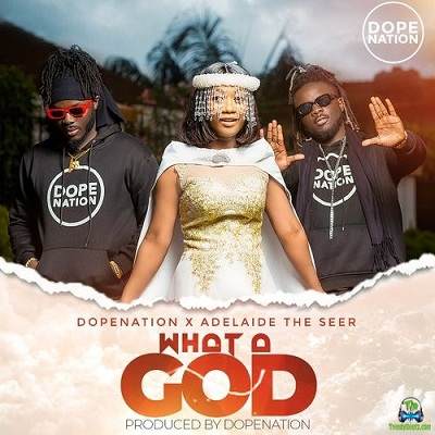 DopeNation - What A God ft Adelaide The Seer