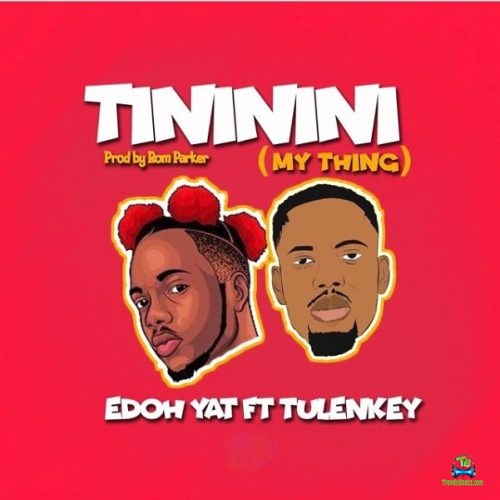 Edoh YAT - Tininini (My Thing) ft Tulenkey