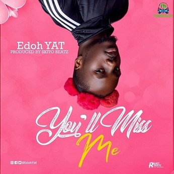Edoh YAT - You'll Miss Me