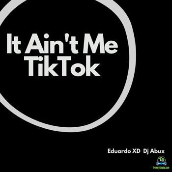 Eduardo XD - It Ain’t Me TikTok (Remix) ft DJ Abux